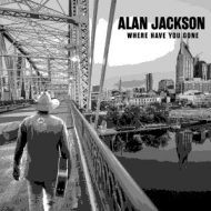 دانلود آلبوم Where Have You Gone از Alan Jackson