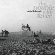 دانلود آلبوم The Trouble With Fever از Michelle Branch