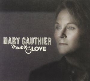 دانلود آلبوم Trouble & Love از Mary Gauthier